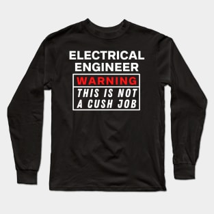 Electrical engineer Warning this is not a cush job Long Sleeve T-Shirt